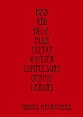 Bad red blue, blue Poetry & other compulsory unpaid labors