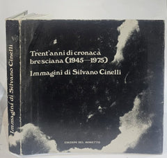 Trent'anni di cronaca bresciana (1945-1975) immagini di Silvano Cinelli - IOLIBROCARMINE