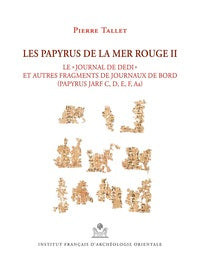 Les papyrus de la mer Rouge II. Le « journal de Dedi » et autres fragments de journaux de bord (Papyrus Jarf C, D, E, F, Aa). MIFAO 145.