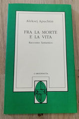 Fra La Morte E La Vita. Racconto Fantastico Aleksej Apuchtin L'argonauta 1993