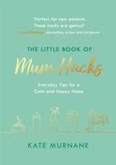 The Little Book of Mum Hacks - Kate Murnane (Hardback) 23-02-2021