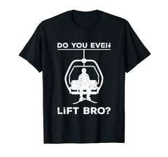 Funny shirts V-neck Tank top Hoodie sweatshirt usa uk au ca gifts for Do You Even Lift Bro Funny Ski Snowboard T-Shirt Gift 2166954