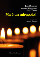 MA È UN MIRACOLO! - di L. MAZZINGHI, M. MARCHESELLI, L. TROIANI - Edizioni San Lorenzo