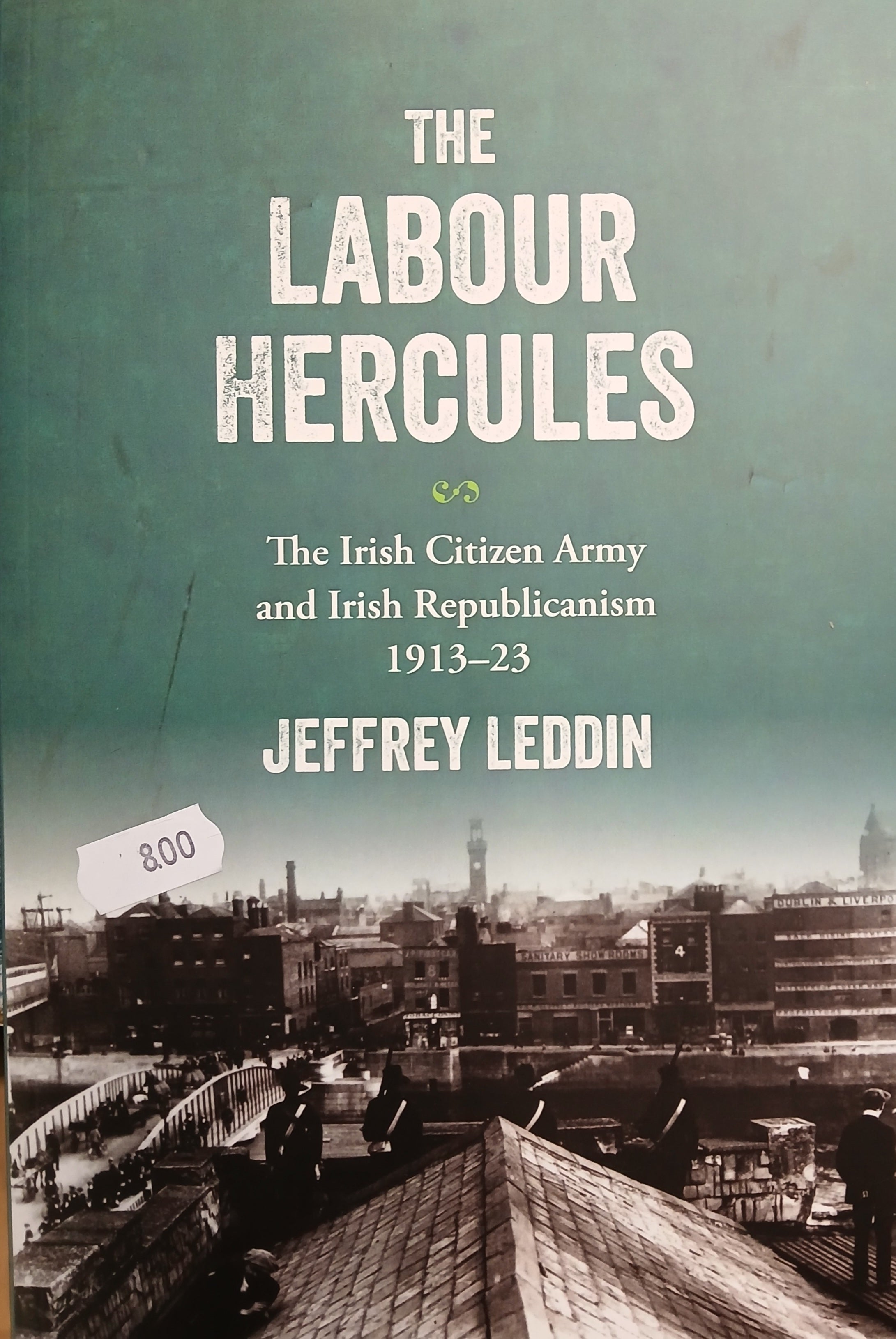 The Labour Hercules: The Irish Citizen Army and Irish Republicanism 1913-23