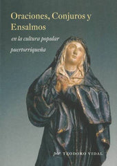 ORACIONES, CONJUROS Y ENSALMOS EN LA CULTURA POPULAR PUERTORRIQUEÑA - Teodoro Vidal