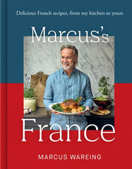 Marcus’s France: Delicious French recipes, from my kitchen to yours by Marcus Wareing
