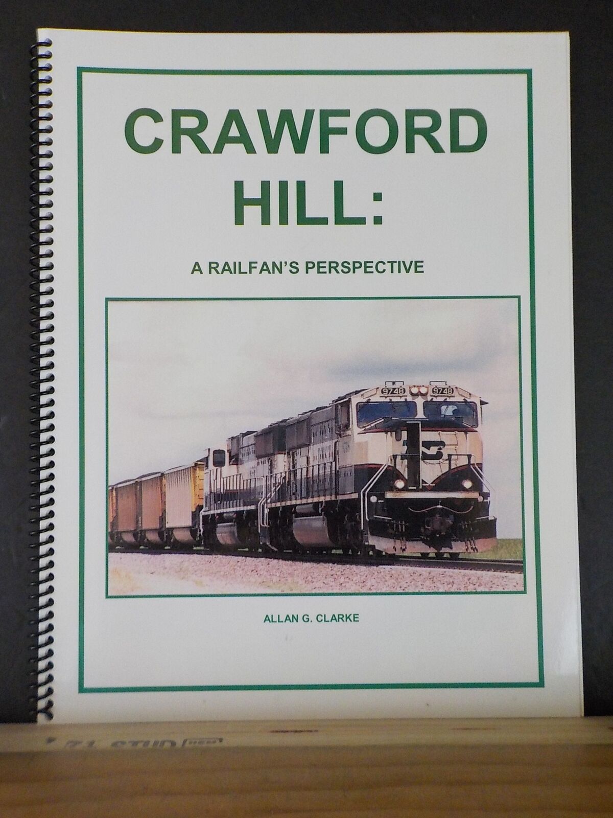 Crawford Hill A Railfan’s Perspective by Allan Clarke Spiral Bound