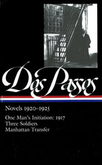 John Dos Passos: Novels 1920-1925 (LOA #142) - One Man's Initiation: 1917 / Three Soldiers /  Manhattan Transfer (Library of America John Dos Passos Edition) (Book:1)