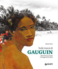 Sulle Tracce Di Gauguin. Dalla Francia Ai Tropici. Il Miraggio Del Paradiso Gl