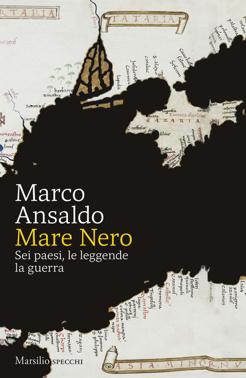 Mare Nero. Sei Paesi, Le Leggende, La Guerra Marco Ansaldo Marsilio 2026
