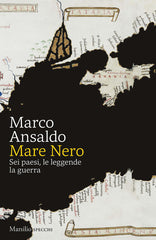 Mare Nero. Sei Paesi, Le Leggende, La Guerra Marco Ansaldo Marsilio 2026