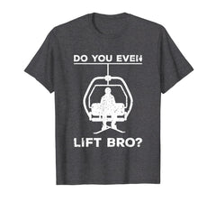 Funny shirts V-neck Tank top Hoodie sweatshirt usa uk au ca gifts for Do You Even Lift Bro Funny Ski Snowboard T-Shirt Gift 2166954