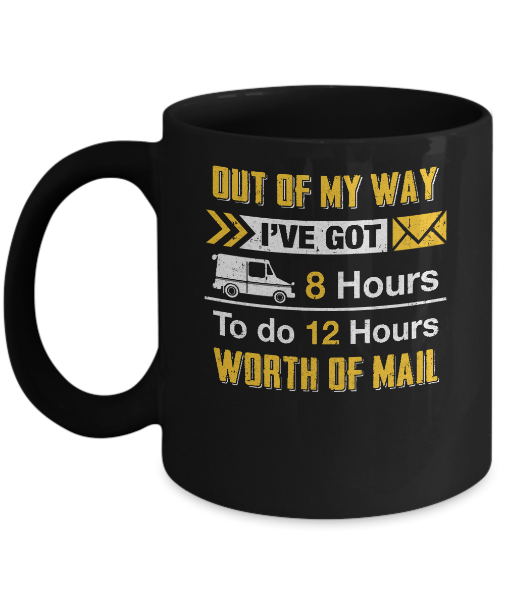 Mailman Out Of My Way I've Got 8 Hours To Do 12 Hours Mug Coffee Mug | Teecentury.com