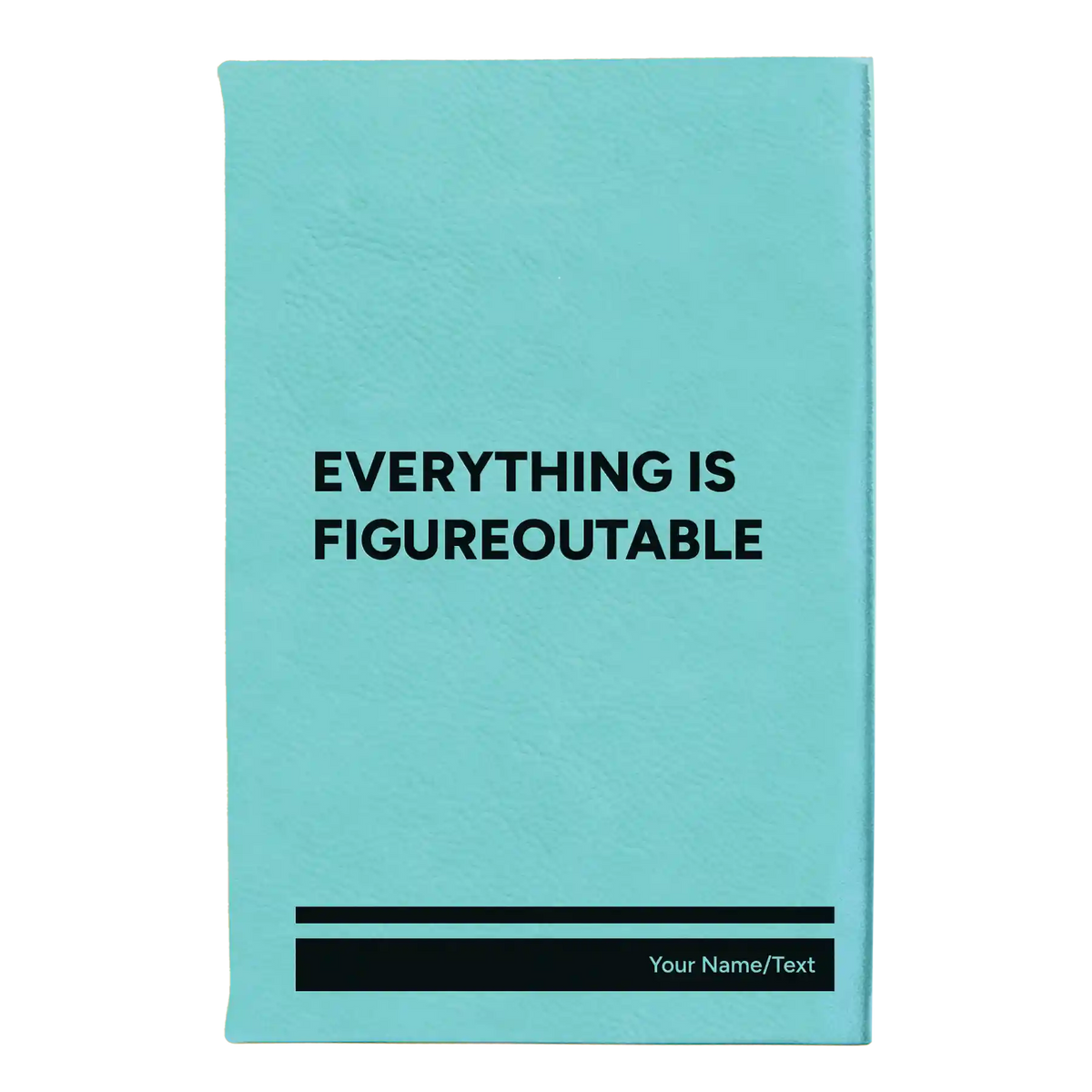 Small teal leatherette journal laser etched with 'Everything is Figureoutable' design