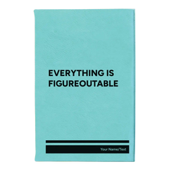 Small teal leatherette journal laser etched with 'Everything is Figureoutable' design
