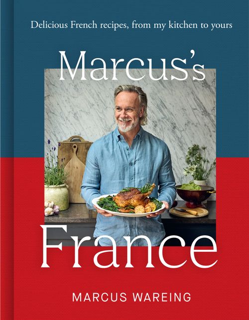 Marcus’s France: Delicious French recipes, from my kitchen to yours by Marcus Wareing